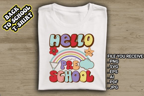 Hello Pre School, Back to School T Shirt: Design-Ready Files for Real-Life Use